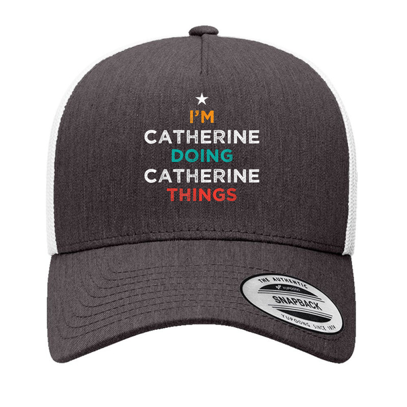 I'm Doing Catherine Things Funny Name Humor Nickname T Shirt Yupoong Trucker Cap by cm-arts | Artistshot