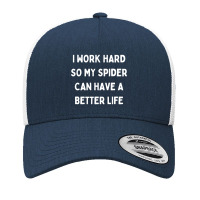 I Work Hard So My Spider Can Have A Better Life Yupoong Trucker Cap | Artistshot