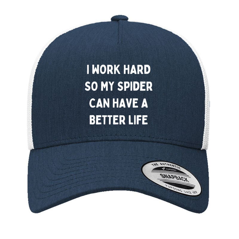 I Work Hard So My Spider Can Have A Better Life Yupoong Trucker Cap by Kanmopsuk45 | Artistshot