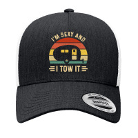 I'm Sexy And I Tow It Funny Caravan Camping Rv Trailer Gift Yupoong Trucker Cap | Artistshot