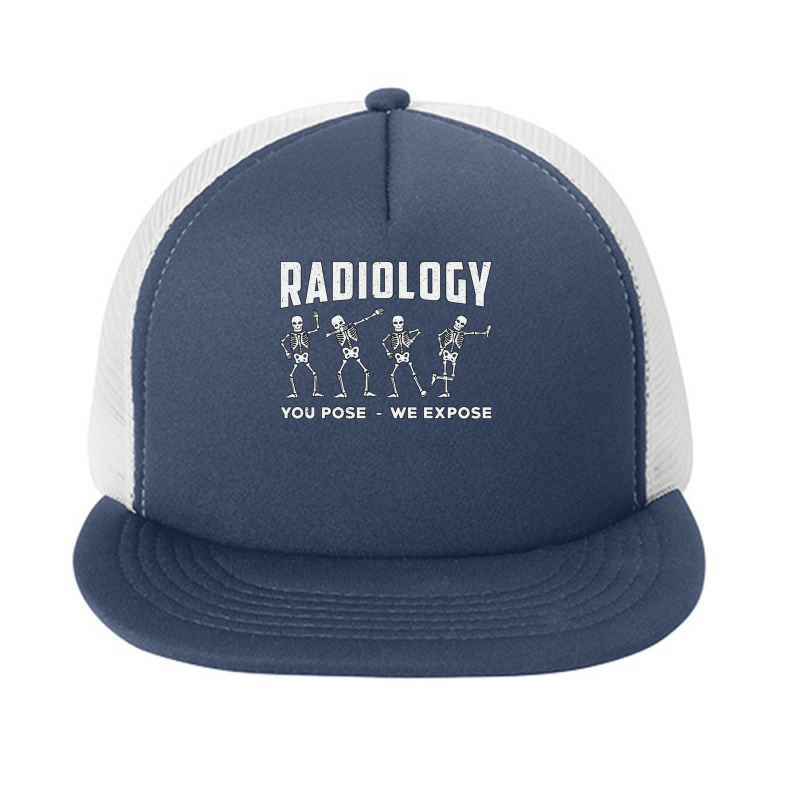 Radiology You Pose We Expose Rad Tech Technologist Xray Tech Pullover Foam Snapback hat by cm-arts | Artistshot