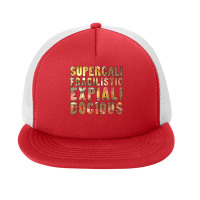 Supercalifragilisticexpialidocious T Shirt Foam Snapback Hat | Artistshot