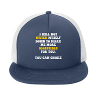 I Will Not Water Myself Down To Make Me More Digestible T Shirt Foam Snapback Hat | Artistshot