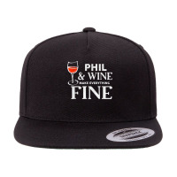 Phil And Wine Make Everything Fine T Shirt Name Phils T Shirt 5 Panel Snapback Cap | Artistshot