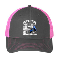 You Gotta Get It Up If You Wanna Get It Off Dump Truck Pa Trucker Cap | Artistshot