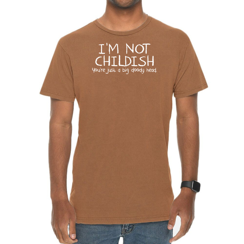 I'm Not Childish, You're Just A Big Doody Head Vintage T-shirt | Artistshot