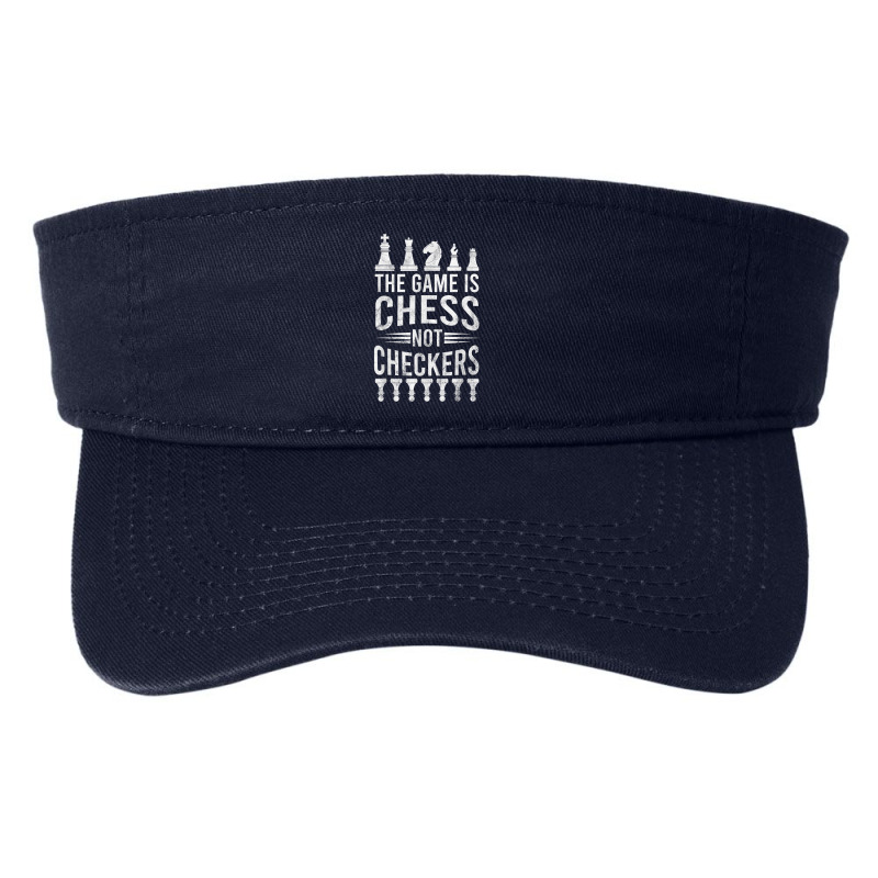 Game Is Chess Not Checkers Tshirt Grandmaster Chess Player T Shirt Fashion Visor by cm-arts | Artistshot