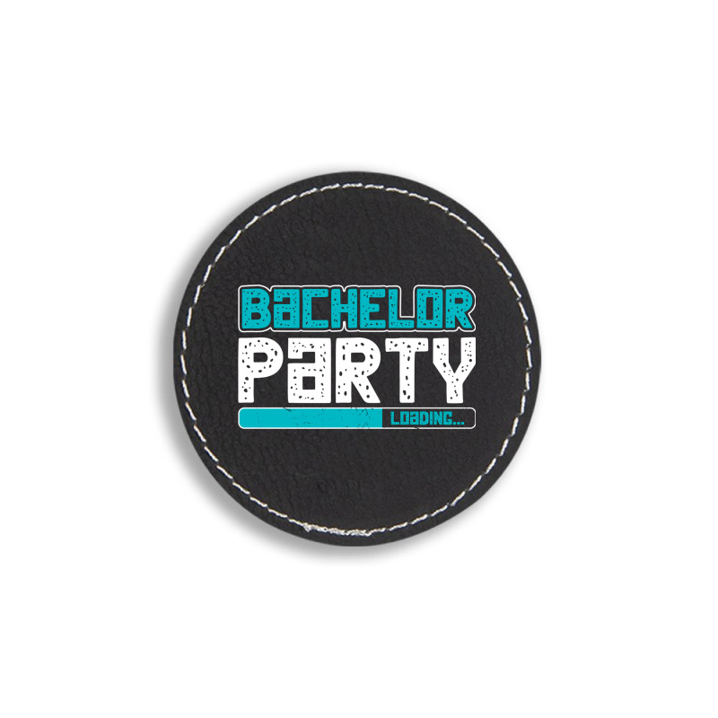 Bachelor Party Round Leatherette Patch | Artistshot