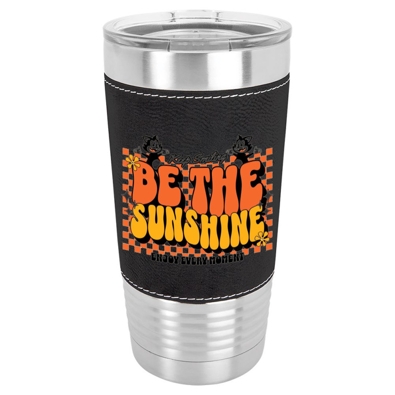 Be The Sunshine Leatherette Tumbler | Artistshot