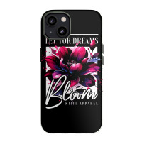 Bloom, Let Your Dreams Iphone 13 Case | Artistshot