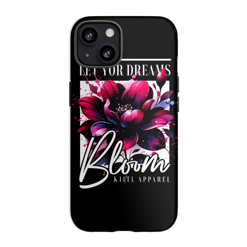 Bloom, Let Your Dreams Iphone 13 Case | Artistshot