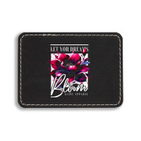 Bloom, Let Your Dreams Rectangle  Leatherette Patch | Artistshot