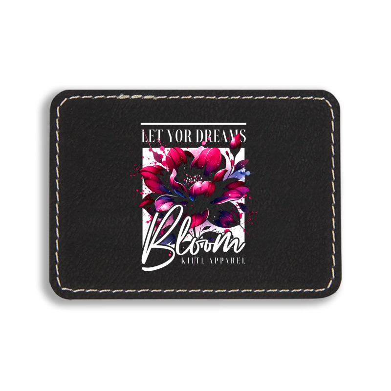 Bloom, Let Your Dreams Rectangle  Leatherette Patch | Artistshot