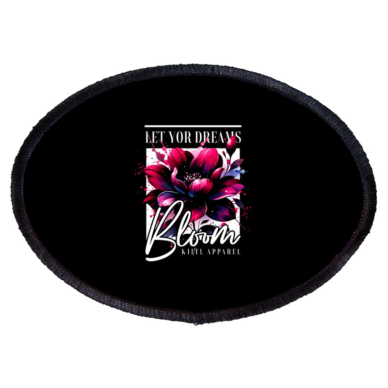 Bloom, Let Your Dreams Oval Patch | Artistshot