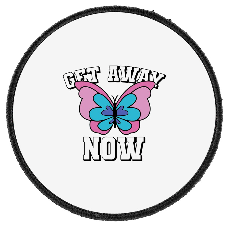 Get Away Now Round Patch | Artistshot