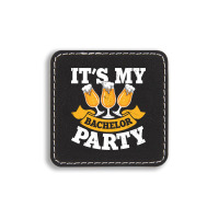 It's My Bachelor Party Square Leatherette Patch | Artistshot