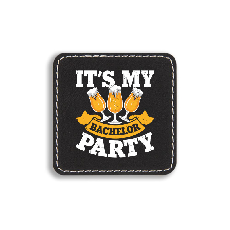 It's My Bachelor Party Square Leatherette Patch | Artistshot