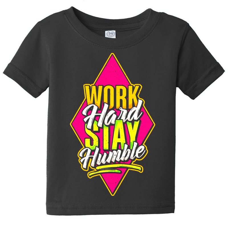 Work Hard Stay Humble Baby Tee | Artistshot