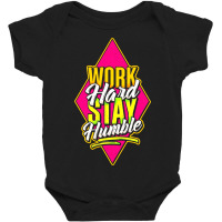 Work Hard Stay Humble Baby Bodysuit | Artistshot