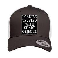 I Can Be Trusted With Sharp Objects Retro Trucker Cap | Artistshot