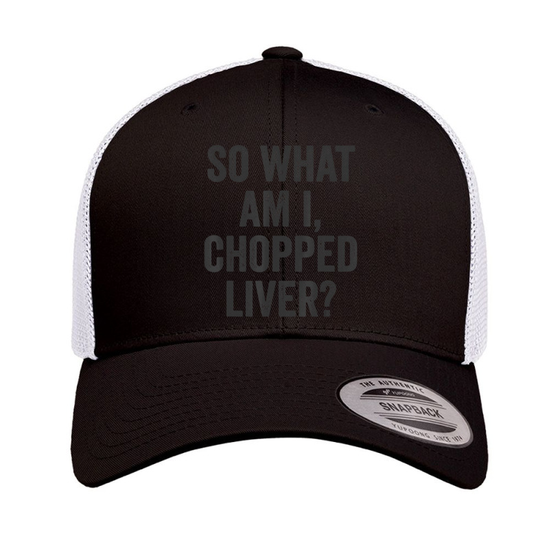 So What Am I Chopped Liver Jewish Phrase Quote Saying Retro Trucker Cap | Artistshot