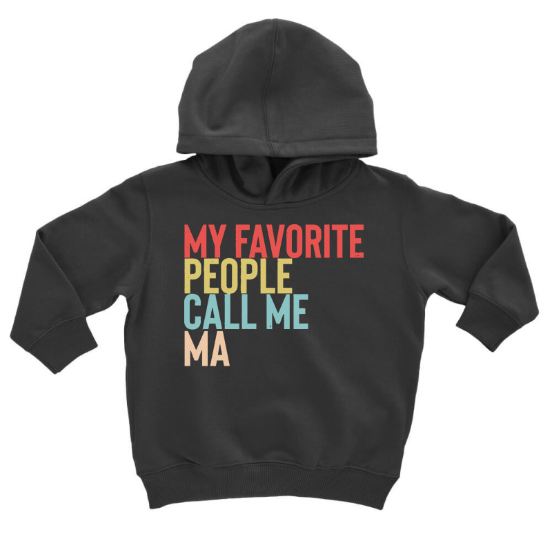 Mothers Day Gift Ideas T  Shirt My Favorite People Calls Me Ma Shirt F Toddler Hoodie by agealthough | Artistshot