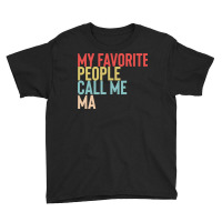 Mothers Day Gift Ideas T  Shirt My Favorite People Calls Me Ma Shirt F Youth Tee | Artistshot