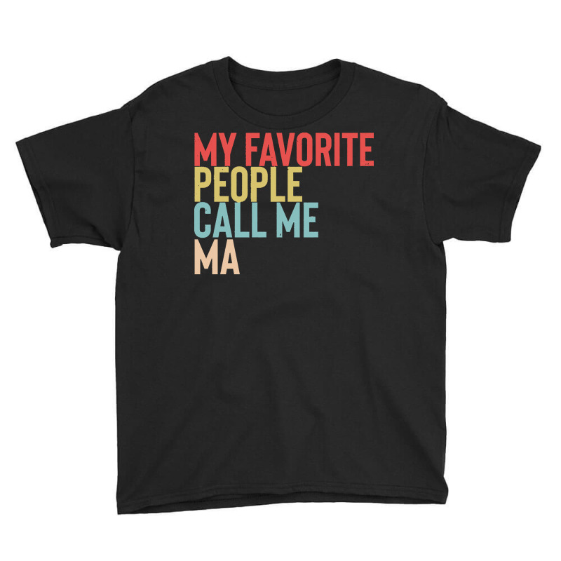 Mothers Day Gift Ideas T  Shirt My Favorite People Calls Me Ma Shirt F Youth Tee by agealthough | Artistshot