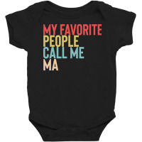 Mothers Day Gift Ideas T  Shirt My Favorite People Calls Me Ma Shirt F Baby Bodysuit | Artistshot