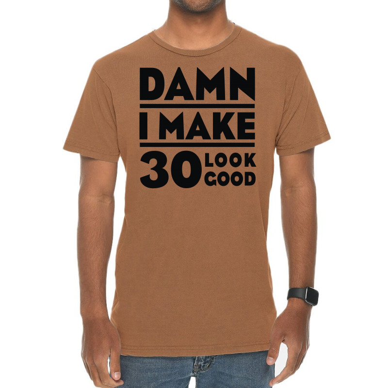 Damn I Make 30 Look Good Vintage T-shirt | Artistshot