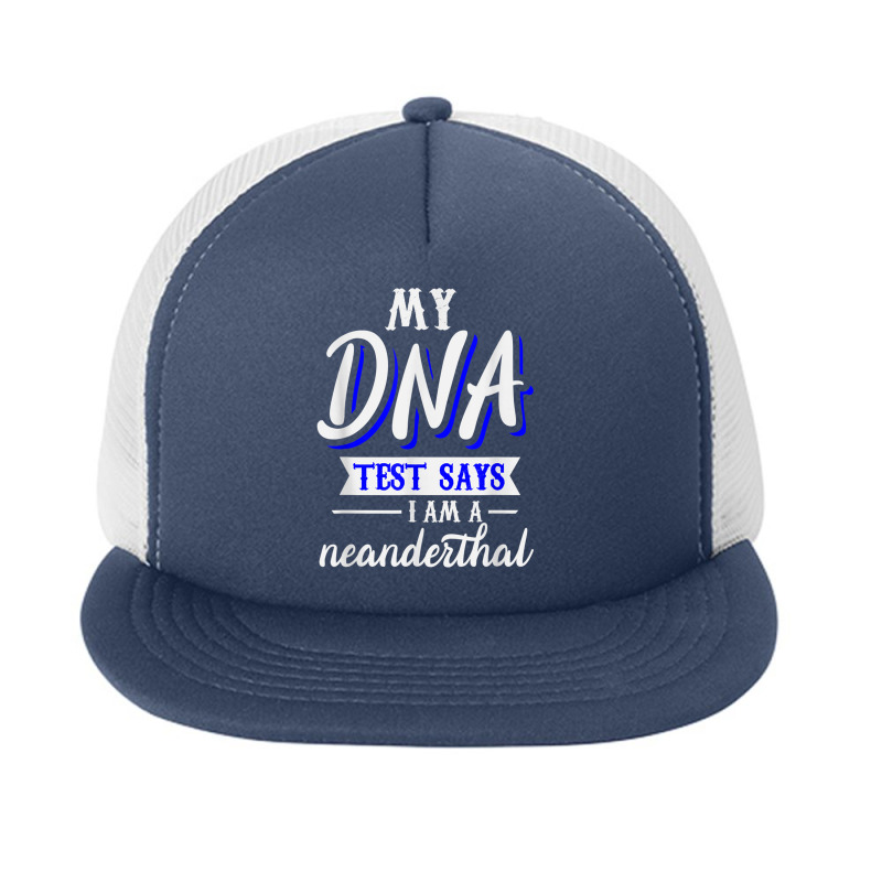 My Dna Test Says I Am A Neanderthal T Shirt Foam Snapback hat by cm-arts | Artistshot