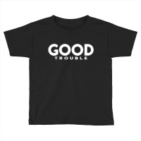 Good Trouble Toddler T-shirt | Artistshot