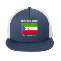 Not Equatorial Guinean But Supportive Equatorial Guinea T Shirt Foam Snapback Hat | Artistshot