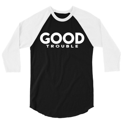 Good Trouble 3/4 Sleeve Shirt Designed By Dhigraphictees
