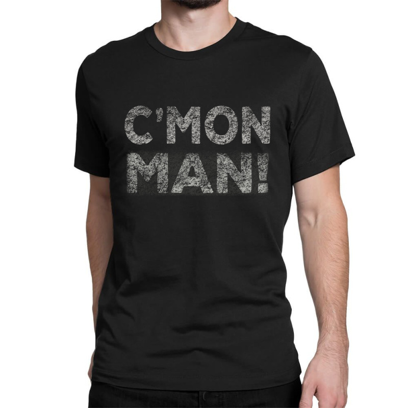 C'mon Man Classic T-shirt | Artistshot