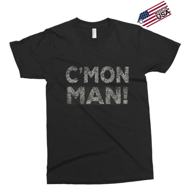 C'mon Man Exclusive T-shirt | Artistshot