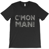 C'mon Man T-shirt | Artistshot