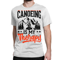 Canoeing Is My Therapy Classic T-shirt | Artistshot