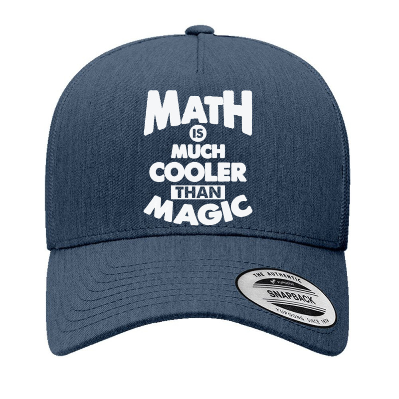 Math Is Much Cooler Than Magic - Remix Yupoong Trucker Cap by Konlasa6638 | Artistshot