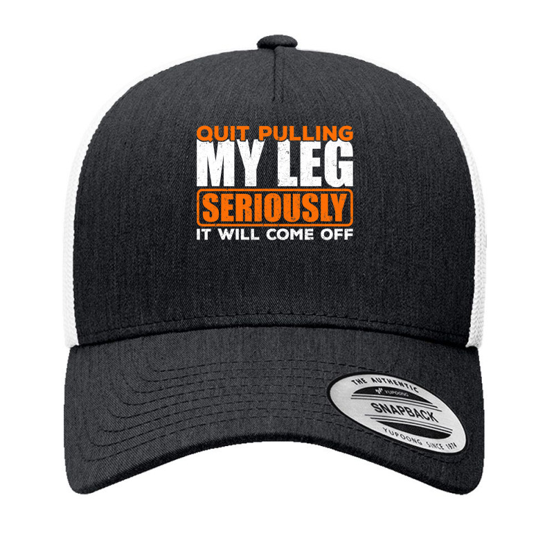 Quit Pulling My Leg Ampu Wheelchair Prosthetic Yupoong Trucker Cap by home12 | Artistshot