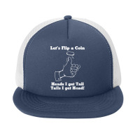 Let's Flip A Coin Head I Get Tail Tails I Get Head T Shirt Foam Snapback Hat | Artistshot