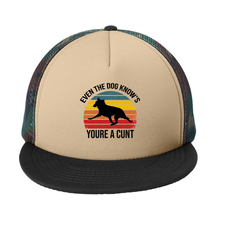 Even The Dog Knows Youre A Cunt - Trendy Desing , Funny T Shirt , Sass Foam Snapback hat by cm-arts | Artistshot