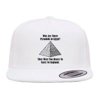 Why Are There Pyramids In Egypt They Were Too Heavy To Carry To Englan 5 Panel Snapback Cap | Artistshot