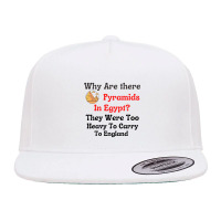 Why Are There Pyramids In Egypt They Were Too Heavy To Carry To Englan 5 Panel Snapback Cap | Artistshot