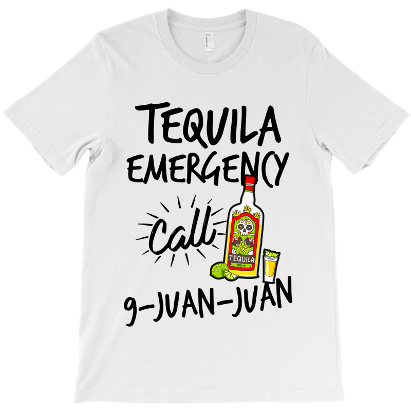 Tequila Emergency Call 9 Juan Juan T-shirt | Artistshot