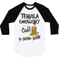 Tequila Emergency Call 9 Juan Juan 3/4 Sleeve Shirt | Artistshot