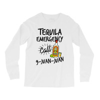 Tequila Emergency Call 9 Juan Juan Long Sleeve Shirts | Artistshot