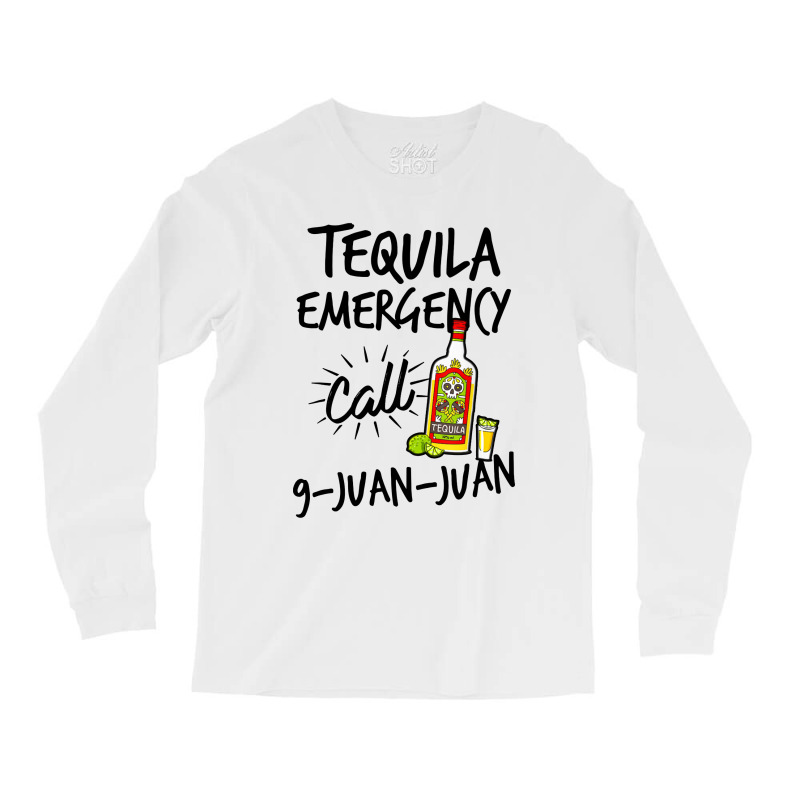 Tequila Emergency Call 9 Juan Juan Long Sleeve Shirts | Artistshot