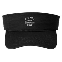 Its Fine Im Fine Everythings Fine Fashion Visor | Artistshot