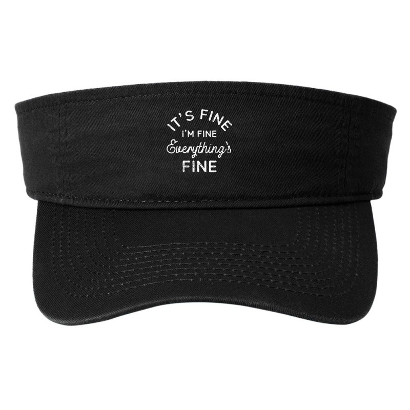 Its Fine Im Fine Everythings Fine Fashion Visor | Artistshot